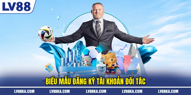 Đại Lý LV88 – Điều Kiện, Hoa Hồng Và Công Cụ Quản Lý 1 Biểu mẫu đăng ký tài khoản đối tác
