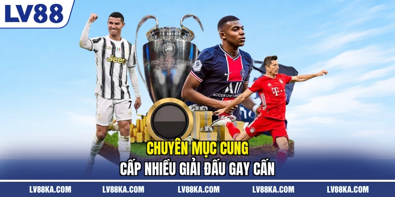 Chuyên mục cung cấp nhiều giải đấu gay cấn
