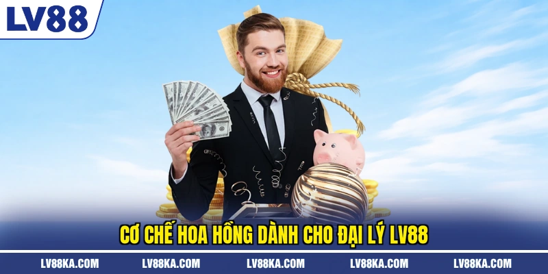 Đại Lý LV88 – Điều Kiện, Hoa Hồng Và Công Cụ Quản Lý 2 Cơ chế hoa hồng dành cho đại lý LV88