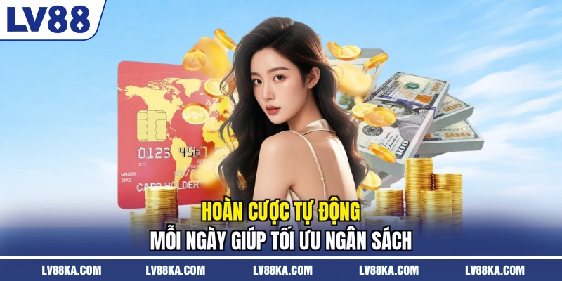 Khuyến mãi LV88 Bùng Nổ 2026 - Nhận Nhiều Ưu Đãi Cực Đã 2 Hoàn cược tự động mỗi ngày giúp tối ưu ngân sách