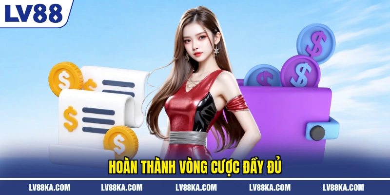 Rút Tiền LV88 - Diễn Ra An Toàn Bứt Phá Lợi Nhuận Năm 2026 1 Hoàn thành vòng cược đầy đủ