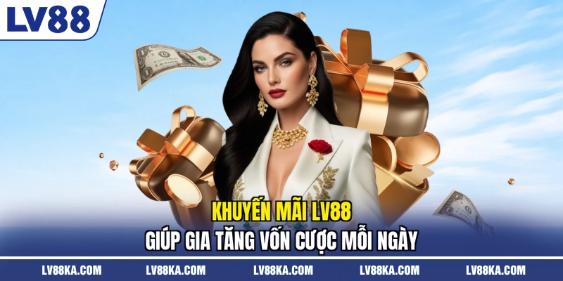 Khuyến mãi LV88 Bùng Nổ 2026 - Nhận Nhiều Ưu Đãi Cực Đã 1 Khuyến mãi LV88 giúp gia tăng vốn cược mỗi ngày