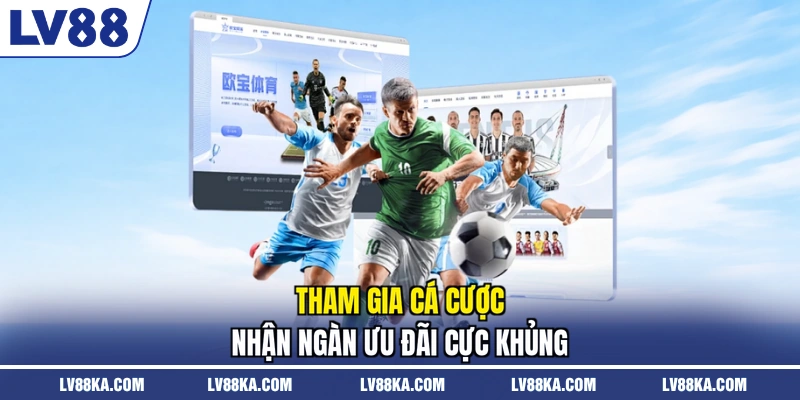 Tham gia cá cược nhận ngàn ưu đãi cực khủng