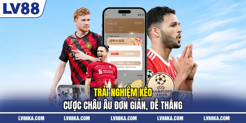 Kèo Nhà Cái 2026 - Cập Nhật Kèo Thể Thao Nhanh Chóng 3 Trải nghiệm kèo cược châu âu đơn giản, dễ thắng